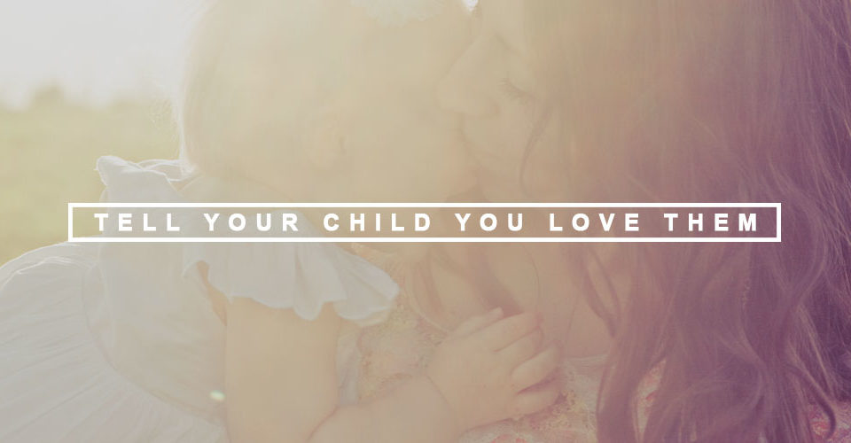 Ten Ways to Tell Your Child You Love Them